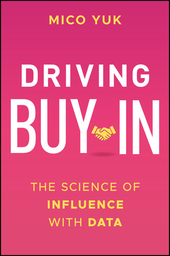 Driving Buy-In (The Science of Influence with Data) by Mico Yuk, 9781394307494