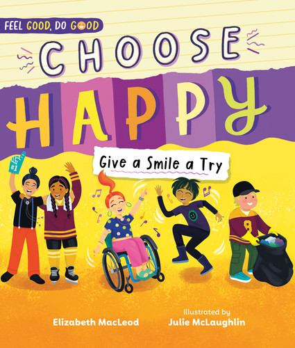 Choose Happy (Give a Smile a Try) by Elizabeth MacLeod, Julie McLaughlin, 9781459839403 Choose Happy (Give a Smile a Try) by Elizabeth MacLeod, Julie McLaughlin, 9781459839403
