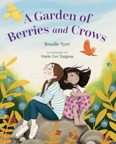 A Garden of Berries and Crows by Rosalie Nyce, Marie-Eve Turgeon, 9781459840072