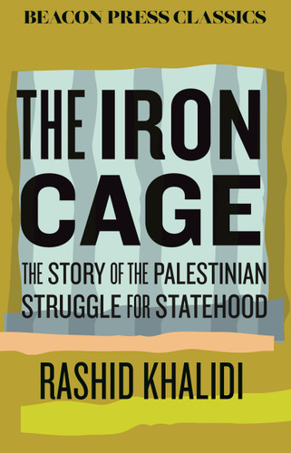 The Iron Cage (The Story of the Palestinian Struggle for Statehood) - 9780807024157 by Rashid Khalidi, 9780807024157