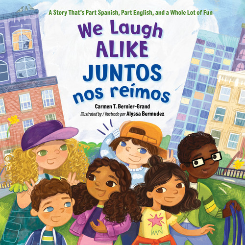 We Laugh Alike / Juntos nos reímos (A Story That's Part Spanish, Part English, and a Whole Lot of Fun) by Carmen T. Bernier-Grand, Alyssa Bermudez, 9781623548285