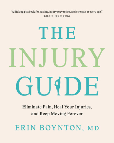 The Injury Guide (Eliminate Pain, Heal Your Injuries, and Keep Moving Forever) by Erin Boynton, MD, 9780735247246