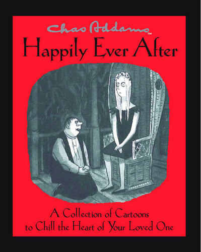Chas Addams Happily Ever After (A Collection of Cartoons to Chill the Heart of You) by Charles Addams, 9781476711201