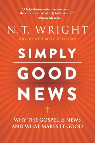 Simply Good News (Why the Gospel Is News and What Makes It Good) by N. T. Wright, 9780062334350