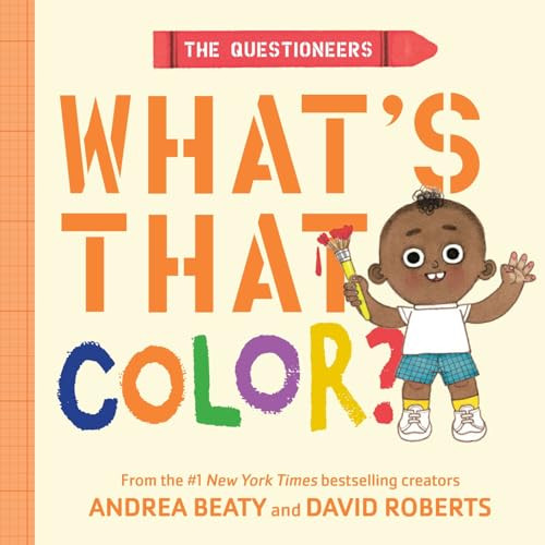 The Questioneers: What's That Color? (A Board Book) by Andrea Beaty, David Roberts, 9781419786662