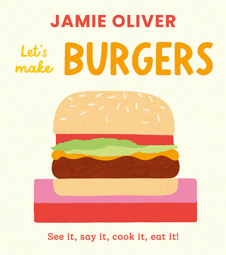 Let's Make Burgers (See it, say it, cook it, eat it!) by Jamie Oliver, Adrian Johnson, 9781917768757