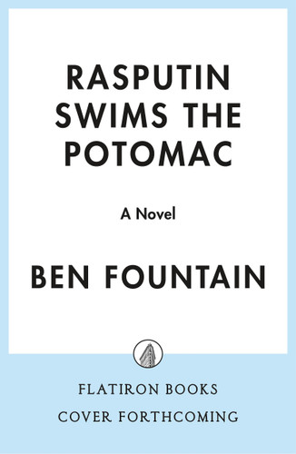 Rasputin Swims the Potomac (A Novel) by Ben Fountain, 9781250776549