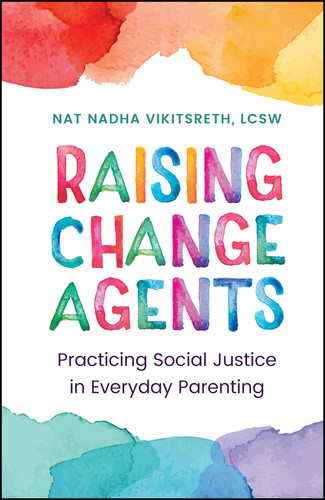 Raising Change Agents (Practicing Social Justice in Everyday Parenting) by Tanapol Vikitsreth, 9781394336845