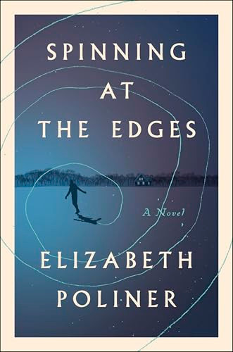 Spinning at the Edges (A Novel) by Elizabeth Poliner, 9780063434530