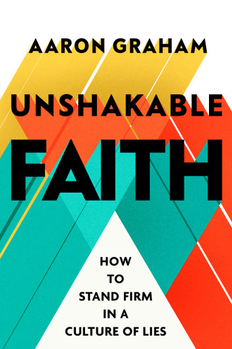 Unshakable Faith (How to Stand Firm in a Culture of Lies) by Aaron Graham, 9798217151592 Unshakable Faith (How to Stand Firm in a Culture of Lies) by Aaron Graham, 9798217151592