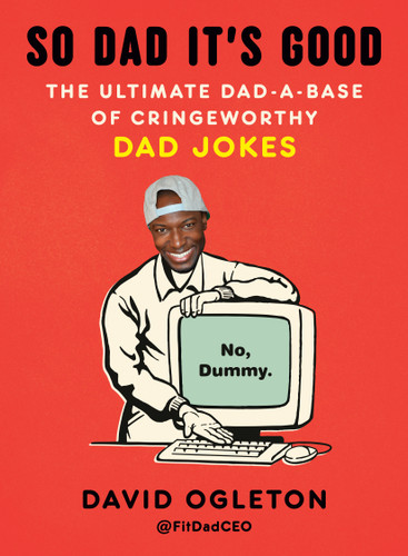 So Dad It's Good (The Ultimate Dad-a-Base of Cringeworthy Dad Jokes) by David Ogleton, 9798217178346