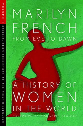 From Eve to Dawn, A History of Women in the World, Volume I (Origins: From Prehistory to the First Millennium) by Marilyn French, Margaret Atwood, 9781558615656