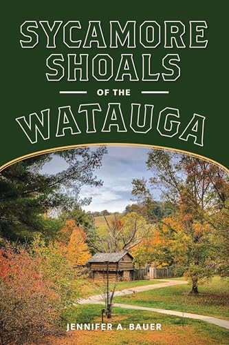 Sycamore Shoals of the Watauga by Jennifer A. Bauer, 9781467159685