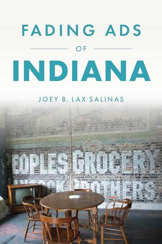 Fading Ads of Indiana by Joey B Lax Salinas, 9781467170949