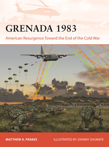 Grenada 1983 (American Resurgence Toward the End of the Cold War) by Matthew A Frakes, Johnny Shumate, 9781472868497
