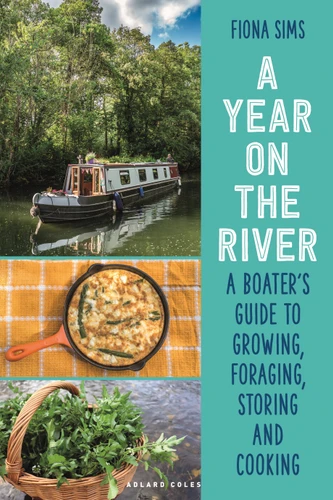 A Year on the River (A Boater's Guide to Growing, Foraging, Storing and Cooking) by Fiona Sims, 9781399419758