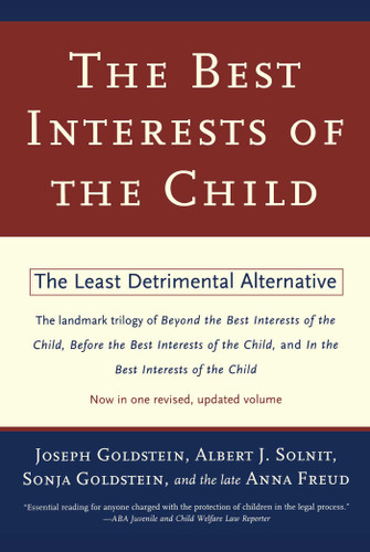 The Best Interests of the Child (The Least Detrimental Alternative) by Joseph Goldstein, Albert J. Solnit, Sonja Goldstein, Anna Freud, 9780684835464