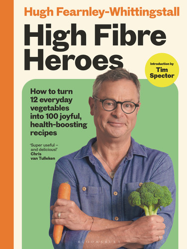 High Fibre Heroes (THE INSTANT SUNDAY TIMES BESTSELLER. How to turn 12 everyday vegetables into 100 joyful, health-boosting recipes) by Hugh Fearnley-Whittingstall, 9781526639004