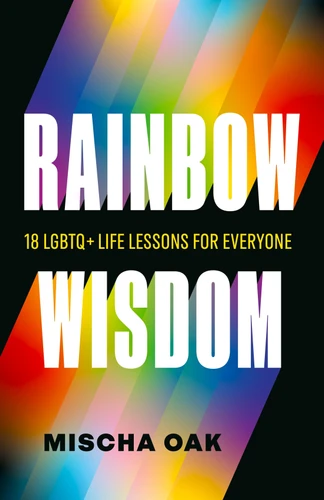 Rainbow Wisdom (18 LGBTQ+ Life Lessons for Everyone) by Mischa Oak, 9781774585542