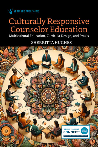Culturally Responsive Counselor Education (Multicultural Education, Curricula Design, and Praxis) by Sherritta Hughes, 9780826176820