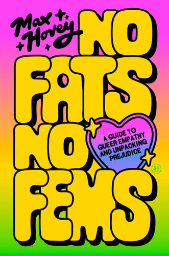 No Fats, No Fems (A Guide to Queer Empathy and Unpacking Prejudice) by Max Hovey, 9780063423466