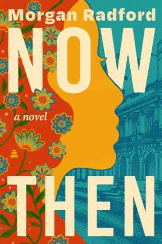 Now Then (A Novel) by Morgan Radford, 9780063457836