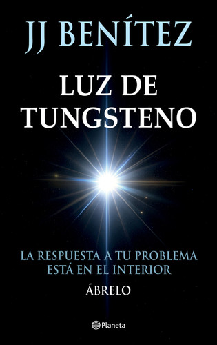 Luz de Tungsteno: La respuesta a tu problema está en el interior / Tungsten Light (Spanish Edition) by J. J. Benítez, 9786073930819