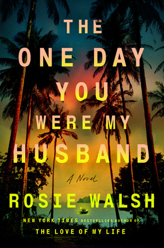 The One Day You Were My Husband (A Novel) by Rosie Walsh, 9798217060450