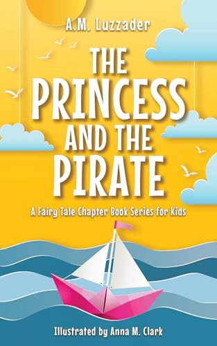 The Princess and the Pirate - 9781464268984 by A.M. Luzzader, Anna M. Clark, 9781464268984