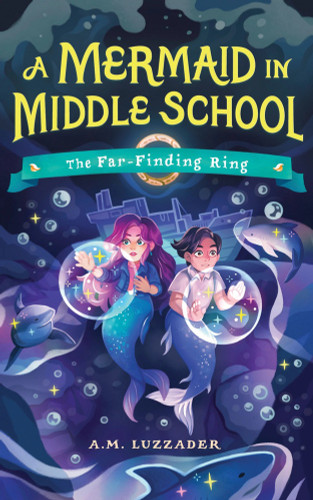 A Mermaid in Middle School Book 2 (The Far-Finding Ring) - 9781464269141 by A.M. Luzzader