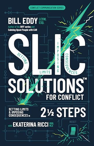 SLIC Solutions for Conflict (Setting Limits and Imposing Consequences in 2 1/2 Steps) by Bill Eddy, Ekaterina Ricci, 9781950057474