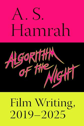 Algorithm of the Night (Film Writing, 2019-2025) by A. S. Hamrah, 9781953813183