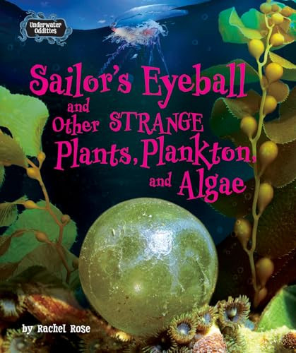 Sailor's Eyeball and Other Strange Plants, Plankton, and Algae by Rachel Rose, 9798895776322