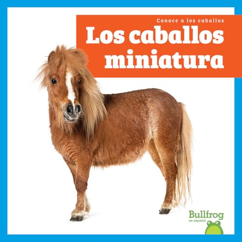 Los caballos miniatura (Miniature Horses) (Spanish Edition) by Rachel Grack, 9798896624301