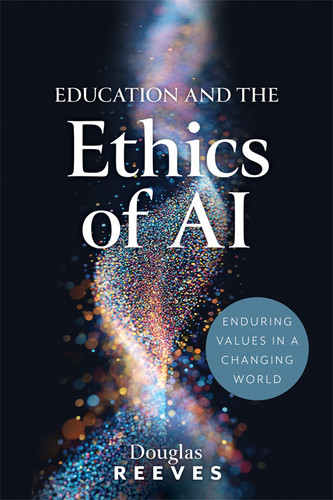 Education and the Ethics of AI (Enduring Values in a Changing World (Your guide to practical, ethical AI use)) by Douglas Reeves, 9798893740837