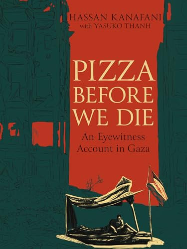 Pizza Before We Die (An Eyewitness Account in Gaza) by Hassan Kanafani, Yasuko Thanh, 9781834050324