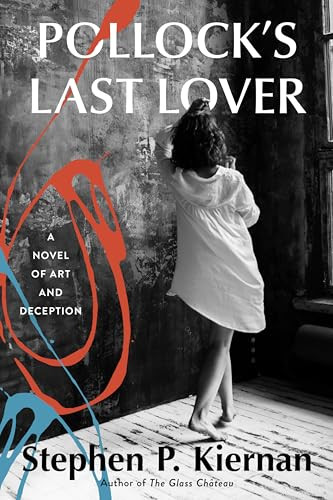 Pollock's Last Lover (A Novel of Art and Deception) by Stephen P. Kiernan, 9780062878472