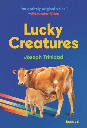 Lucky Creatures by Joseph Trinidad, Alexander Chee, 9781956046618