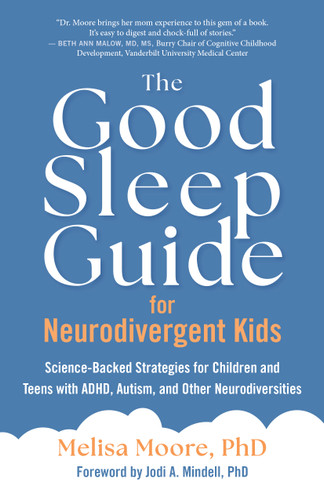 The Good Sleep Guide for Neurodivergent Kids (Science-Backed Strategies for Children and Teens with ADHD, Autism, and Other Neurodiversities) by Melisa Moore, 9781955831154
