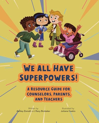 We All Have SuperPowers! (A Resource Guide for Counselors, Parents, and Teachers) by Ashley Zomalt, Kacy Brubaker, Juliana Castro, 9781556200472