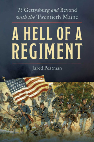 A Hell of a Regiment (To Gettysburg and Beyond with the Twentieth Maine) by Jared Peatman, 9780811778152