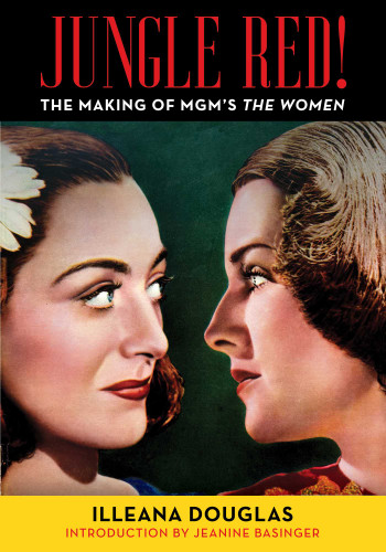 Jungle Red! (The Making of MGM's The Women) by Illeana Douglas, 9781493093946