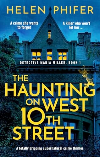The Haunting on West 10th Street (A totally gripping supernatural crime thriller) by Helen Phifer, 9781805081043