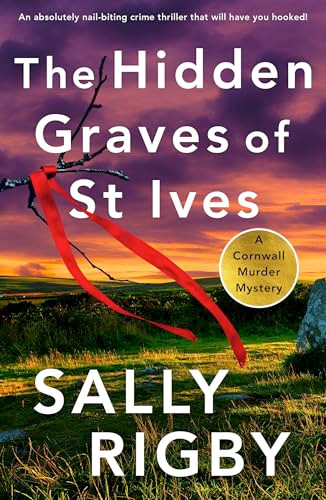 The Hidden Graves of St Ives (An absolutely nail-biting crime thriller that will have you hooked) by Sally Rigby, 9781805083054
