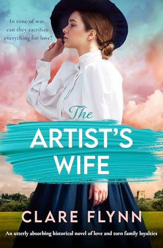 The Artist's Wife (An utterly absorbing historical novel of love and torn family loyalties) by Clare Flynn, 9781805084303