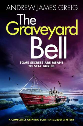 The Graveyard Bell (A completely gripping Scottish murder mystery) by Andrew James Greig, 9781805084846 The Graveyard Bell (A completely gripping Scottish murder mystery) by Andrew James Greig, 9781805084846
