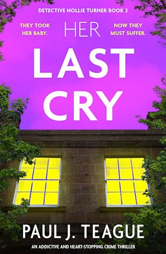 Her Last Cry (An addictive and heart-stopping crime thriller) by Paul J. Teague, 9781805084921