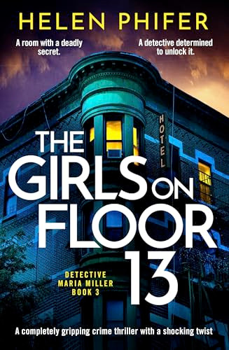 The Girls on Floor 13 (A completely gripping crime thriller with a shocking twist) by Helen Phifer, 9781805086154
