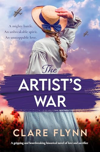 The Artist's War (A gripping and heartbreaking historical novel of love and sacrifice) by Clare Flynn, 9781805087267