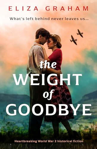 The Weight of Goodbye (Heartbreaking World War 2 historical fiction) by Eliza Graham, 9781805085935